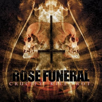 Rose Funeral: "Crucify.Kill.Rot." – 2007